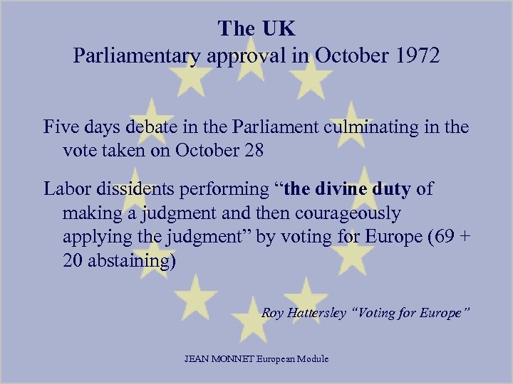 The UK Parliamentary approval in October 1972 Five days debate in the Parliament culminating