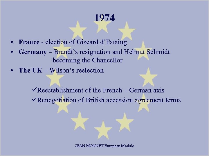 1974 • France - election of Giscard d’Estaing • Germany – Brandt’s resignation and