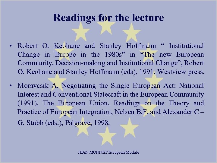 Readings for the lecture • Robert O. Keohane and Stanley Hoffmann “ Institutional Change