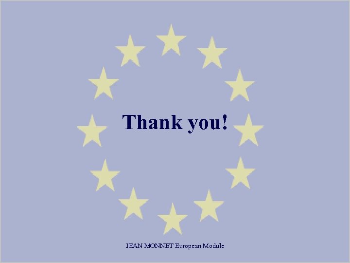 Thank you! JEAN MONNET European Module 