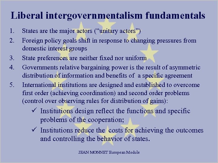 Liberal intergovernmentalism fundamentals 1. 2. 3. 4. 5. States are the major actors (“unitary