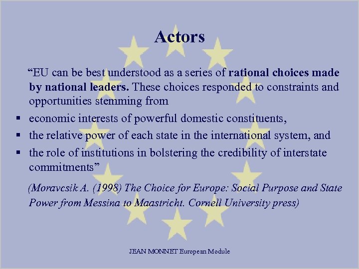 Actors “EU can be best understood as a series of rational choices made by
