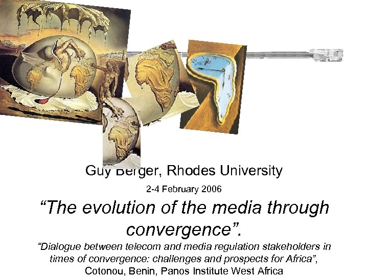Guy Berger, Rhodes University 2 -4 February 2006 “The evolution of the media through