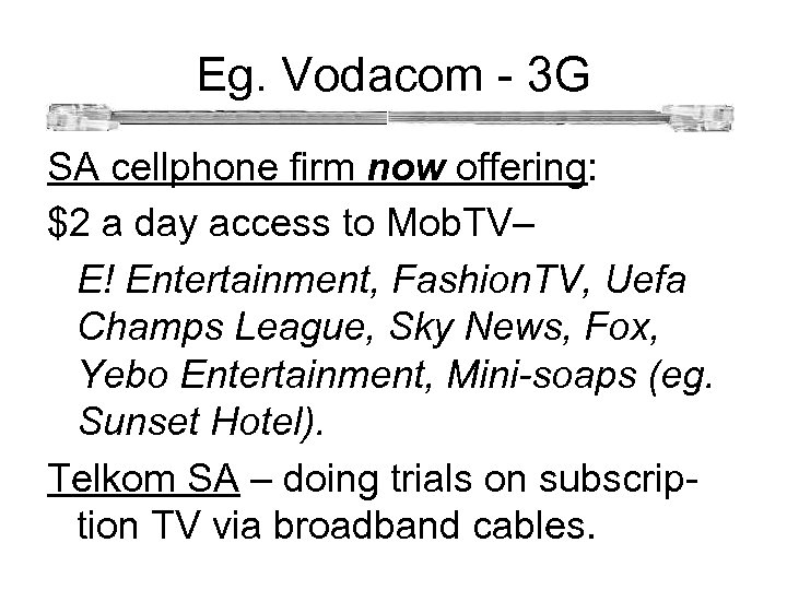 Eg. Vodacom - 3 G SA cellphone firm now offering: $2 a day access