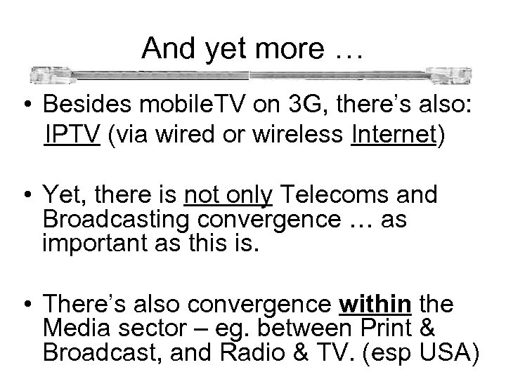  And yet more … • Besides mobile. TV on 3 G, there’s also: