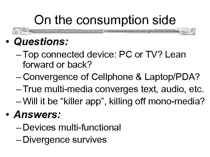  On the consumption side • Questions: – Top connected device: PC or TV?