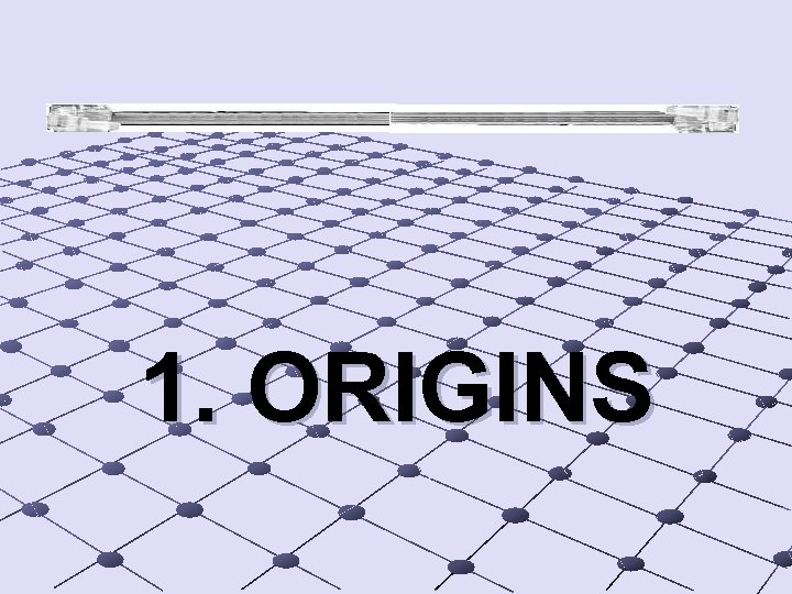 1. ORIGINS 
