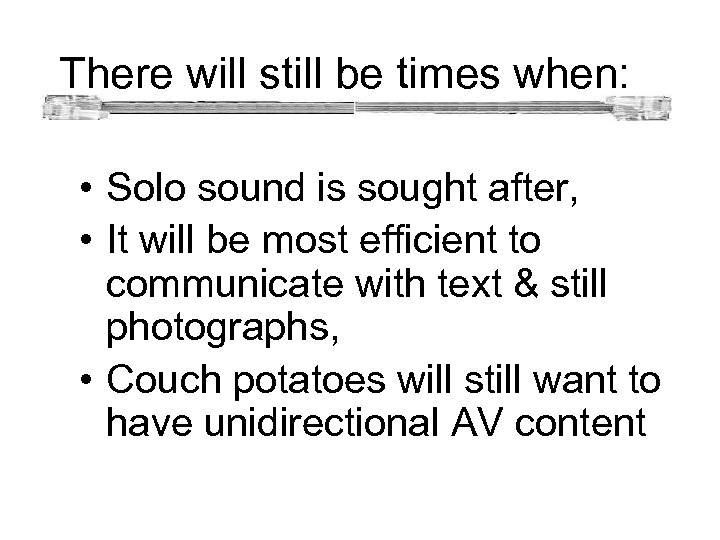  There will still be times when: • Solo sound is sought after, •