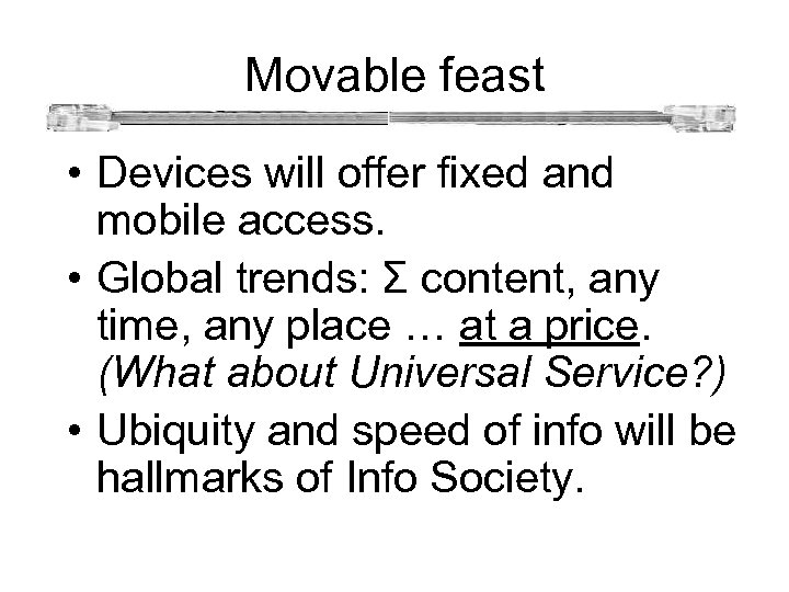  Movable feast • Devices will offer fixed and mobile access. • Global trends: