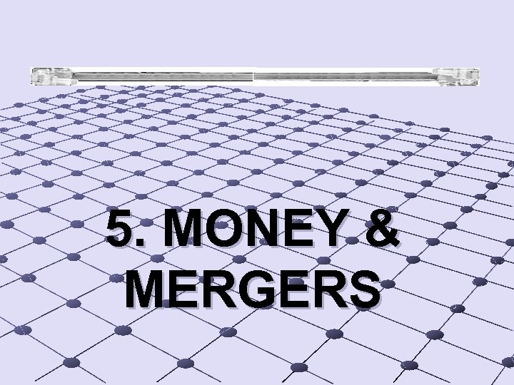  5. MONEY & MERGERS 