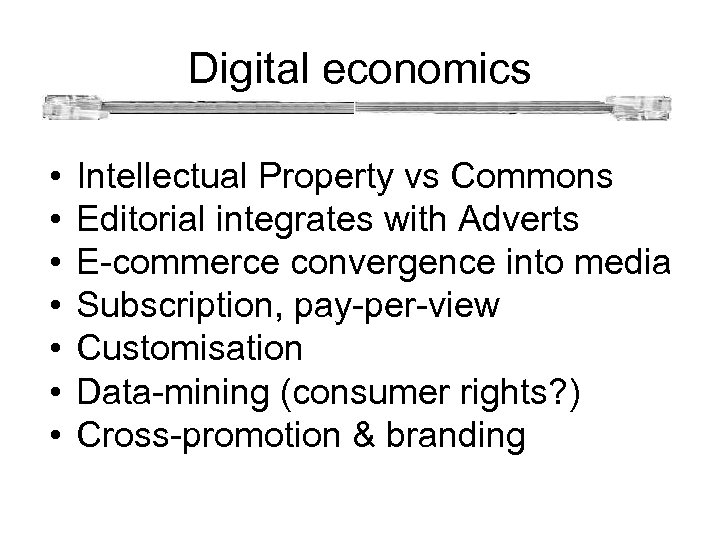Digital economics • • Intellectual Property vs Commons Editorial integrates with Adverts E-commerce convergence