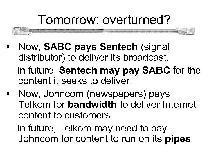  Tomorrow: overturned? • Now, SABC pays Sentech (signal distributor) to deliver its broadcast.