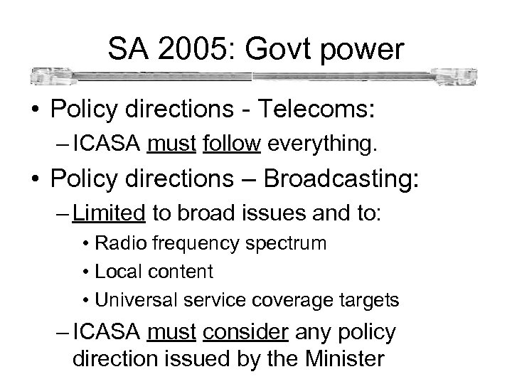 SA 2005: Govt power • Policy directions - Telecoms: – ICASA must follow everything.