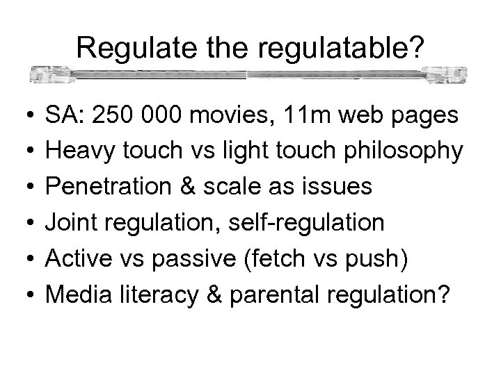 Regulate the regulatable? • • • SA: 250 000 movies, 11 m web pages