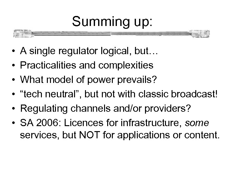 Summing up: • • • A single regulator logical, but… Practicalities and complexities What