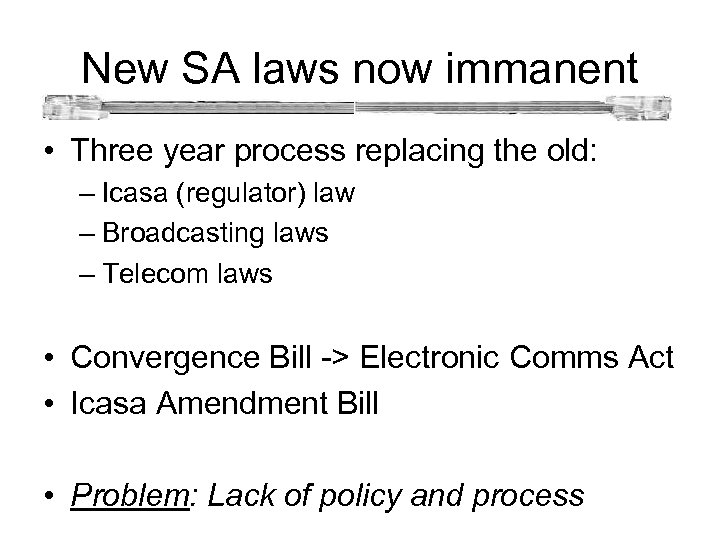 New SA laws now immanent • Three year process replacing the old: – Icasa
