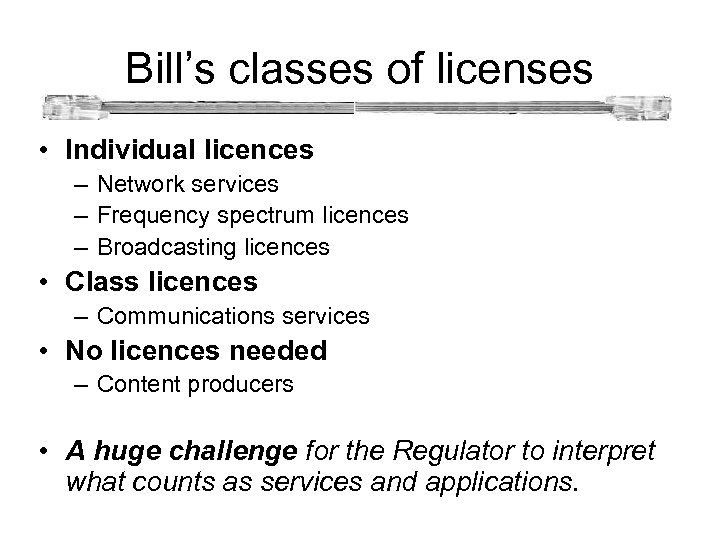 Bill’s classes of licenses • Individual licences – Network services – Frequency spectrum licences