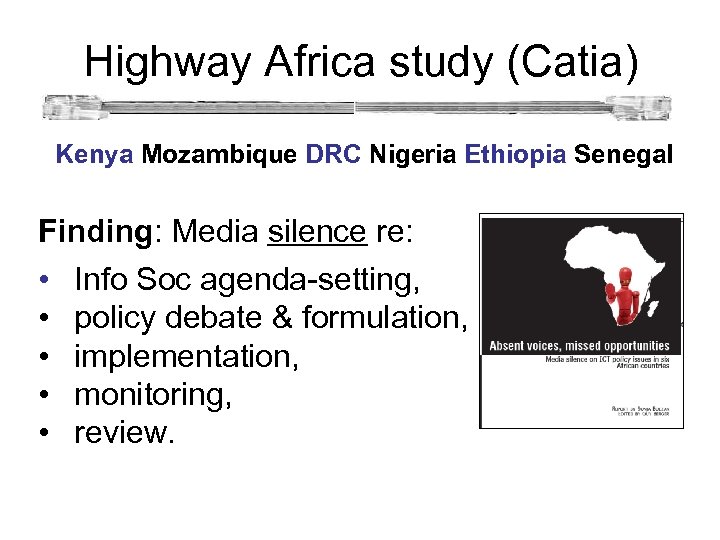 Highway Africa study (Catia) Kenya Mozambique DRC Nigeria Ethiopia Senegal Finding: Media silence re: