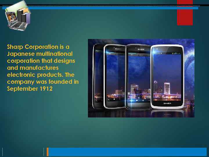 Sharp Corporation is a Japanese multinational corporation that designs and manufactures electronic products. The