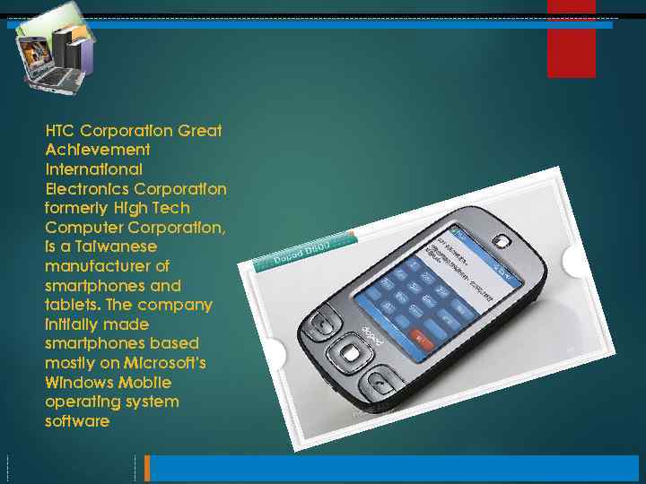 HTC Corporation Great Achievement International Electronics Corporation formerly High Tech Computer Corporation, is a