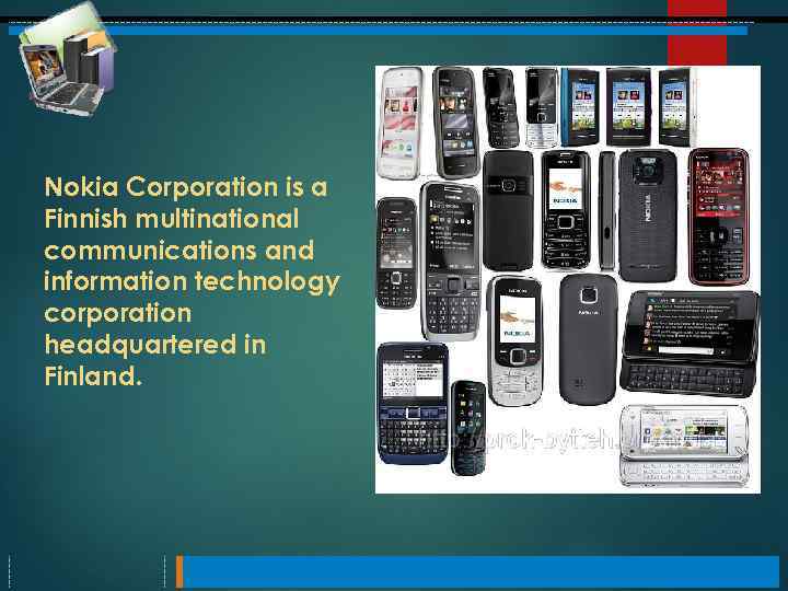 Nokia Corporation is a Finnish multinational communications and information technology corporation headquartered in Finland.