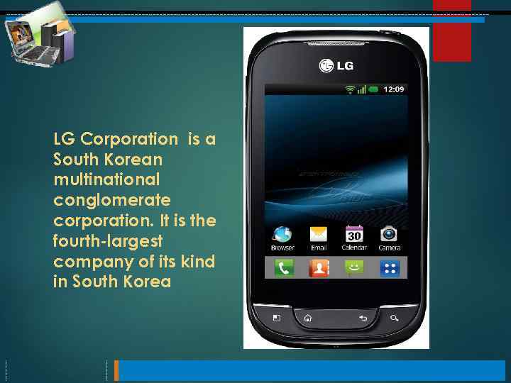 LG Corporation is a South Korean multinational conglomerate corporation. It is the fourth-largest company