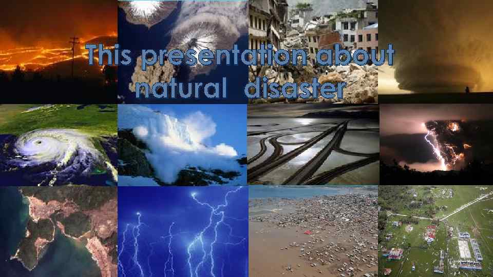 This presentation about natural disaster 