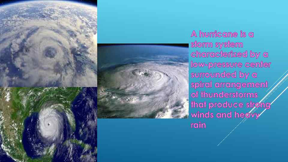 A hurricane is a storm system characterized by a low-pressure center surrounded by a