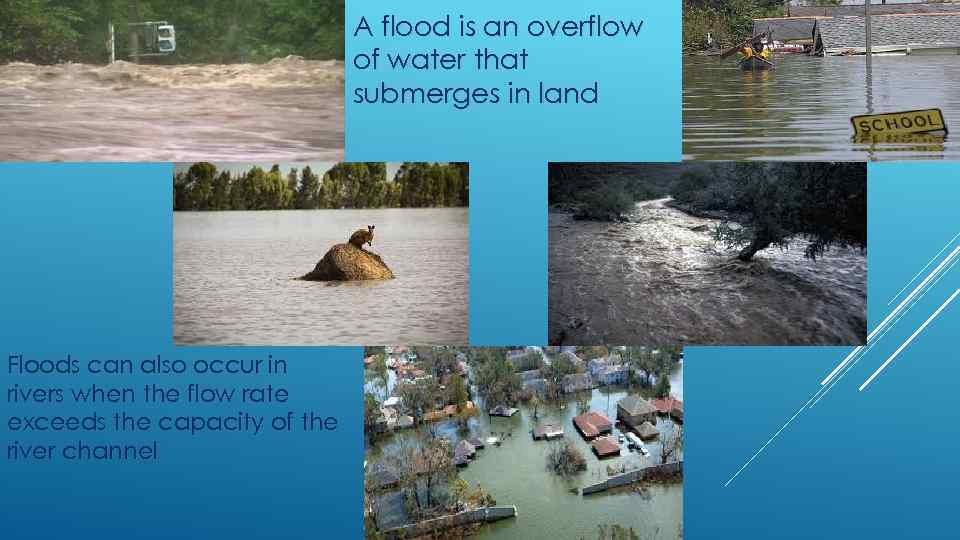 A flood is an overflow of water that submerges in land Floods can also