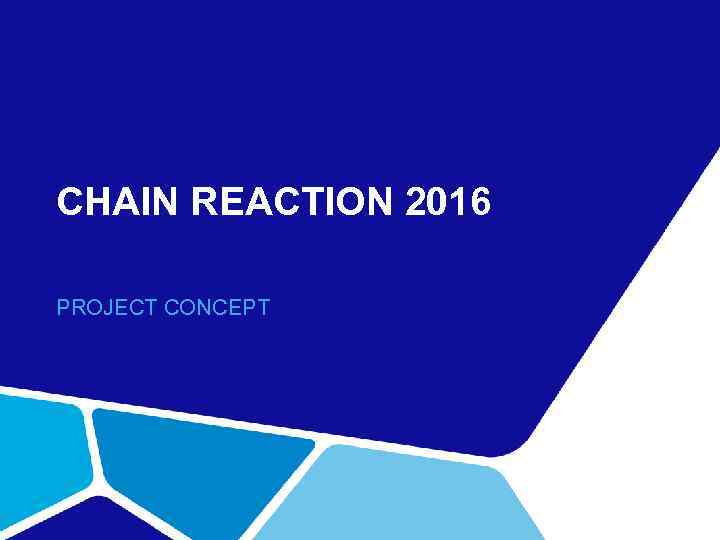 CHAIN REACTION 2016 PROJECT CONCEPT 