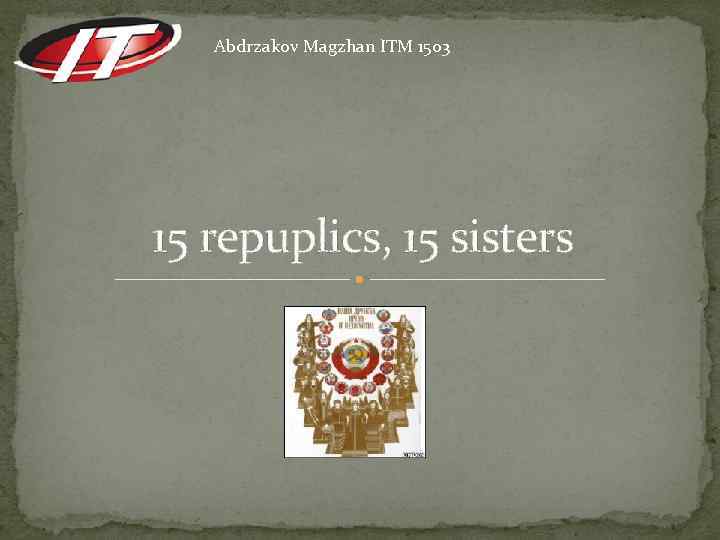 Abdrzakov Magzhan ITM 1503 15 repuplics, 15 sisters 