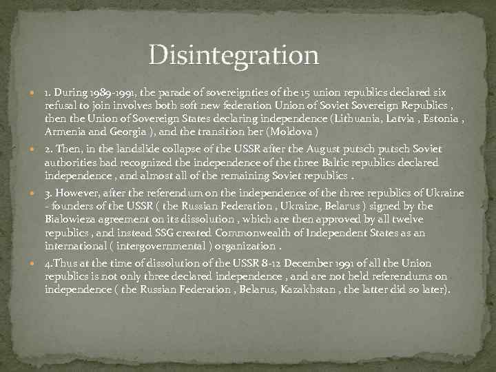 Disintegration 1. During 1989 -1991, the parade of sovereignties of the 15 union republics