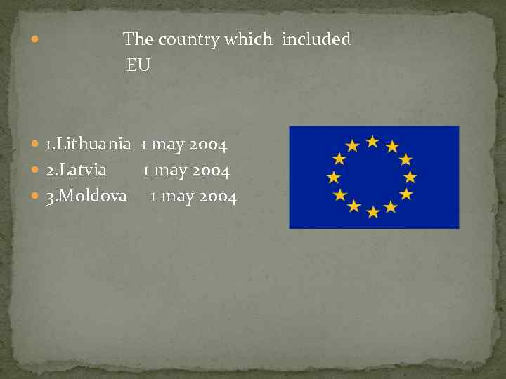  The country which included EU 1. Lithuania 1 may 2004 2. Latvia 1