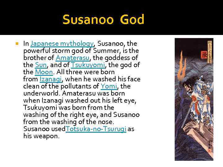 Susanoo God In Japanese mythology, Susanoo, the powerful storm god of Summer, is the