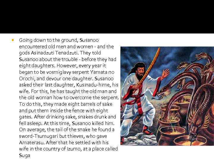  Going down to the ground, Susanoo encountered old men and women - and