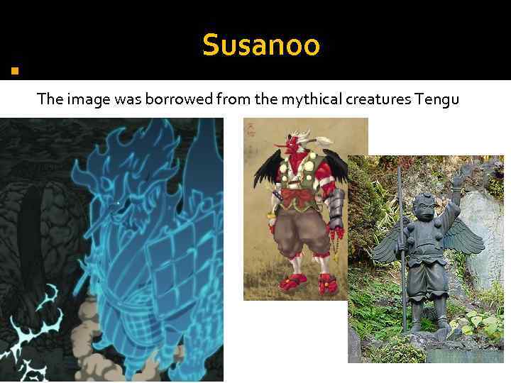  Susanoo The image was borrowed from the mythical creatures Tengu 