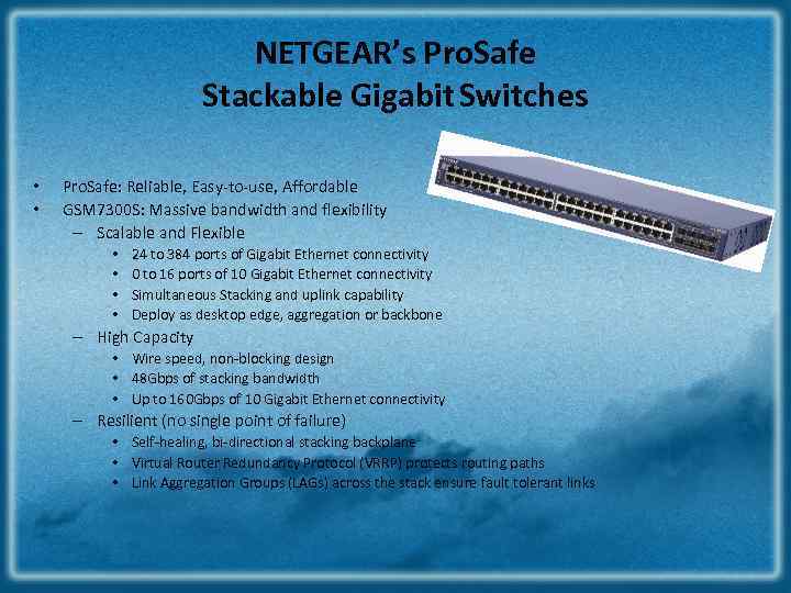 NETGEAR’s Pro. Safe Stackable Gigabit Switches • • Pro. Safe: Reliable, Easy‐to‐use, Affordable GSM
