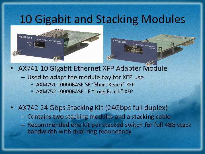 10 Gigabit and Stacking Modules • AX 741 10 Gigabit Ethernet XFP Adapter Module
