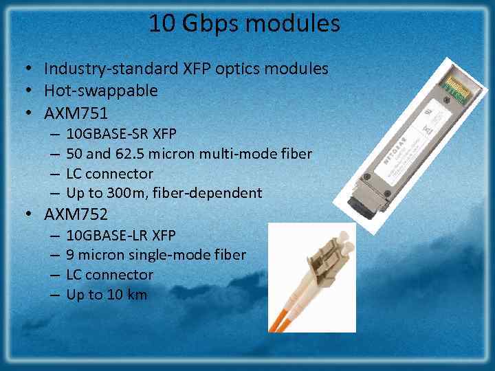 10 Gbps modules • Industry‐standard XFP optics modules • Hot‐swappable • AXM 751 –