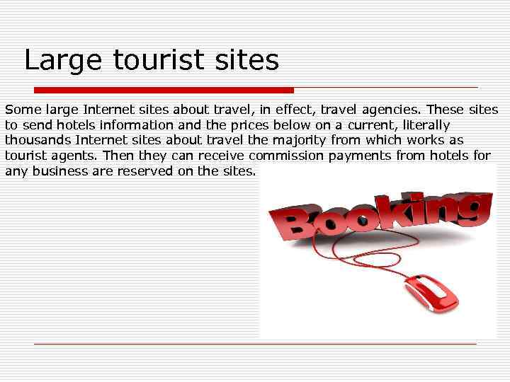 Large tourist sites Some large Internet sites about travel, in effect, travel agencies. These