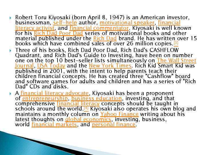  Robert Toru Kiyosaki (born April 8, 1947) is an American investor, businessman, self-help