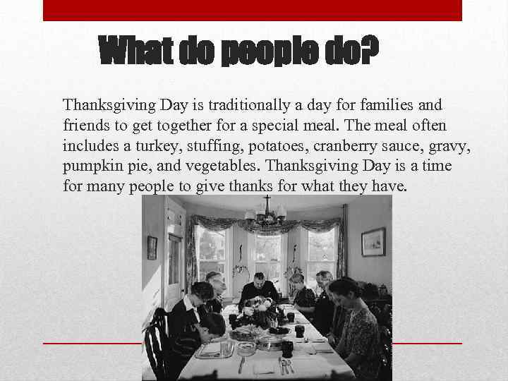 What do people do? Thanksgiving Day is traditionally a day for families and friends