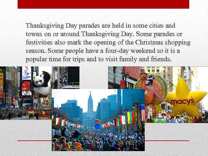 Thanksgiving Day parades are held in some cities and towns on or around Thanksgiving
