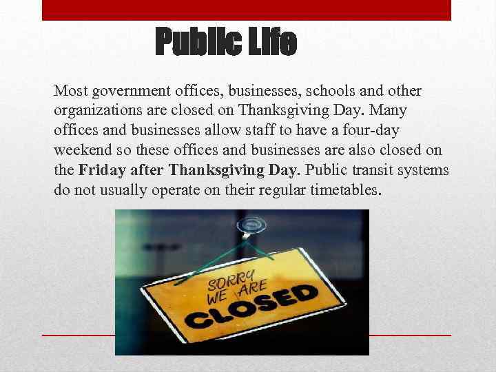 Public Life Most government offices, businesses, schools and other organizations are closed on Thanksgiving