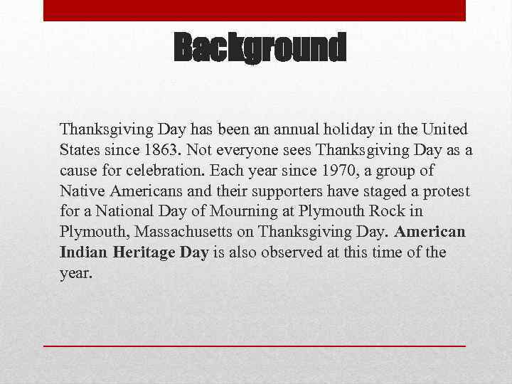 Background Thanksgiving Day has been an annual holiday in the United States since 1863.