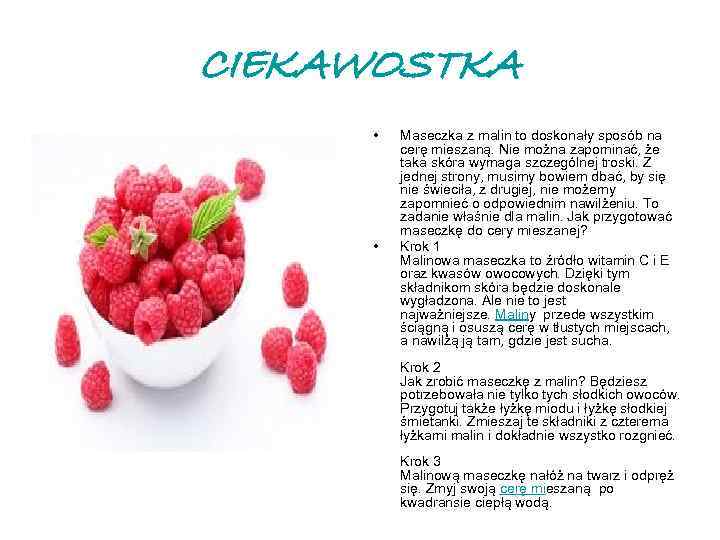 CIEKAWOSTKA • • Maseczka z malin to doskonały sposób na cerę mieszaną. Nie można