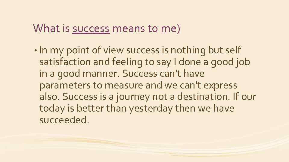 What is success means to me) • In my point of view success is