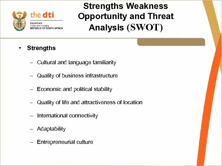 Strengths Weakness Opportunity and Threat Analysis (SWOT) • Strengths – Cultural and language familiarity