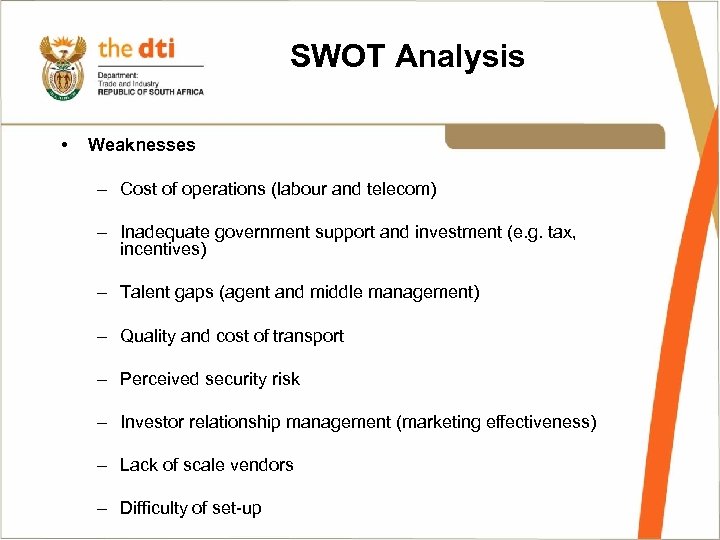 SWOT Analysis • Weaknesses – Cost of operations (labour and telecom) – Inadequate government