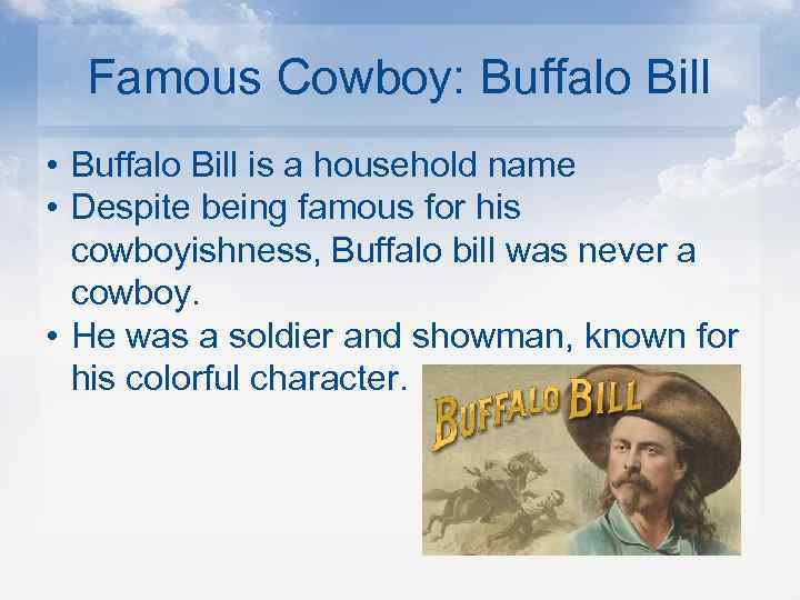 Famous Cowboy: Buffalo Bill • Buffalo Bill is a household name • Despite being
